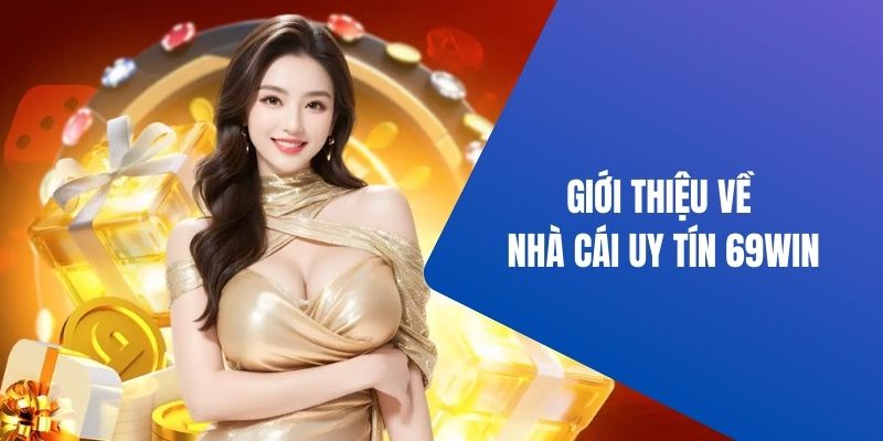 Sơ lược về sân chơi 69WIN danh tiếng trên thị trường